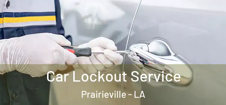Car Lockout Service Prairieville - LA