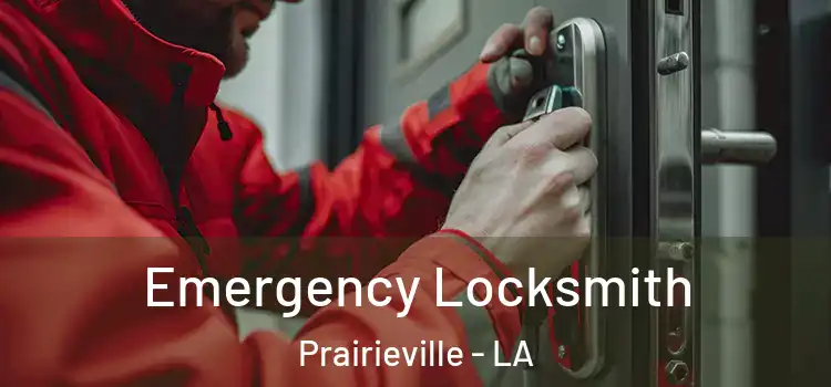 Emergency Locksmith Prairieville - LA