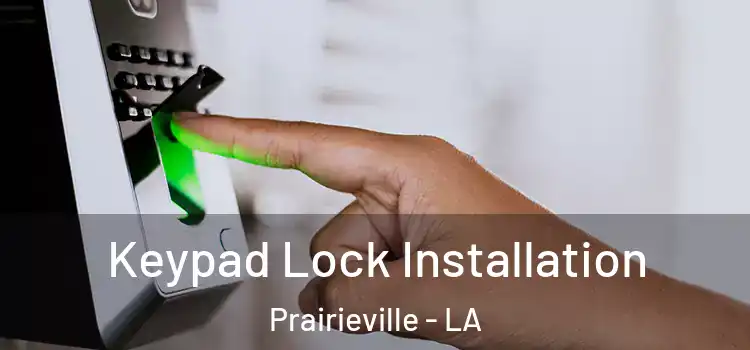 Keypad Lock Installation Prairieville - LA